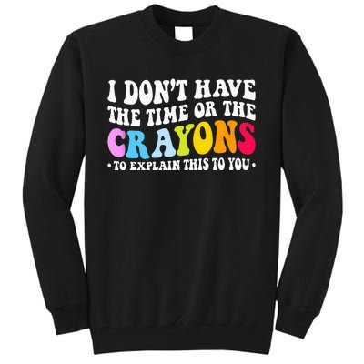 I Dont Have The Time Or The Crayons Funny Sarcasm Quote Tall Sweatshirt