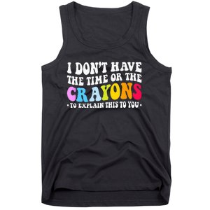 I Dont Have The Time Or The Crayons Funny Sarcasm Quote Tank Top