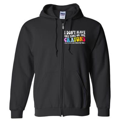 I Dont Have The Time Or The Crayons Funny Sarcasm Quote Full Zip Hoodie