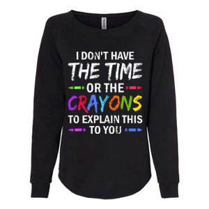 I Dont Have The Time Or The Crayons To Explain This To You Womens California Wash Sweatshirt