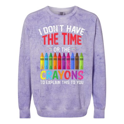 I Dont Have The Time Or The Crayons To Explain This To You Colorblast Crewneck Sweatshirt