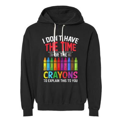 I Dont Have The Time Or The Crayons To Explain This To You Garment-Dyed Fleece Hoodie