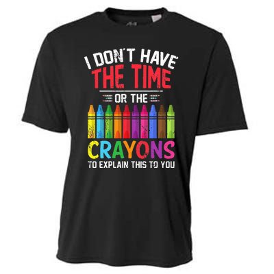 I Dont Have The Time Or The Crayons To Explain This To You Cooling Performance Crew T-Shirt