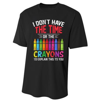 I Dont Have The Time Or The Crayons To Explain This To You Performance Sprint T-Shirt