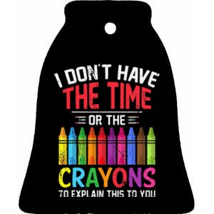 I Dont Have The Time Or The Crayons To Explain This To You Ceramic Bell Ornament