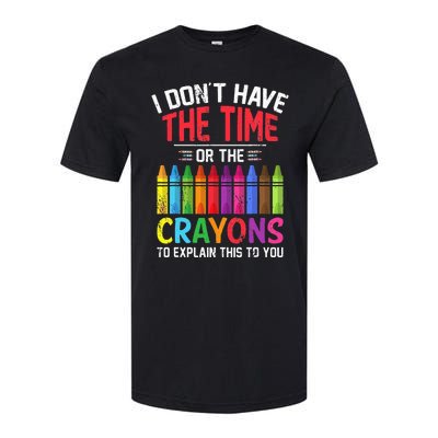 I Dont Have The Time Or The Crayons To Explain This To You Softstyle CVC T-Shirt