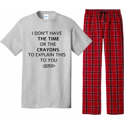 I Don't Have The Time Or The Crayons To Explain This To You Pajama Set