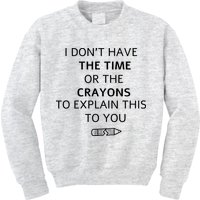 I Don't Have The Time Or The Crayons To Explain This To You Kids Sweatshirt
