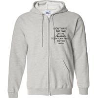 I Don't Have The Time Or The Crayons To Explain This To You Full Zip Hoodie