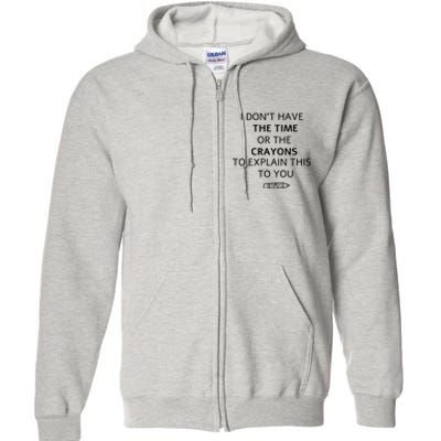 I Don't Have The Time Or The Crayons To Explain This To You Full Zip Hoodie