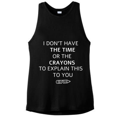I Don't Have The Time Or The Crayons To Explain This To You Ladies PosiCharge Tri-Blend Wicking Tank