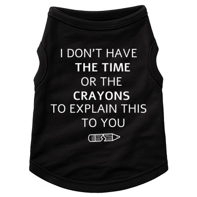 I Don't Have The Time Or The Crayons To Explain This To You Doggie Tank