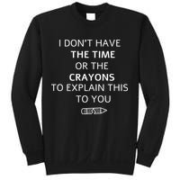 I Don't Have The Time Or The Crayons To Explain This To You Sweatshirt