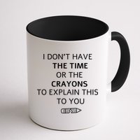 I Don't Have The Time Or The Crayons To Explain This To You Mug