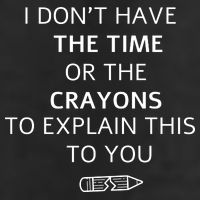 I Don't Have The Time Or The Crayons To Explain This To You Beanie