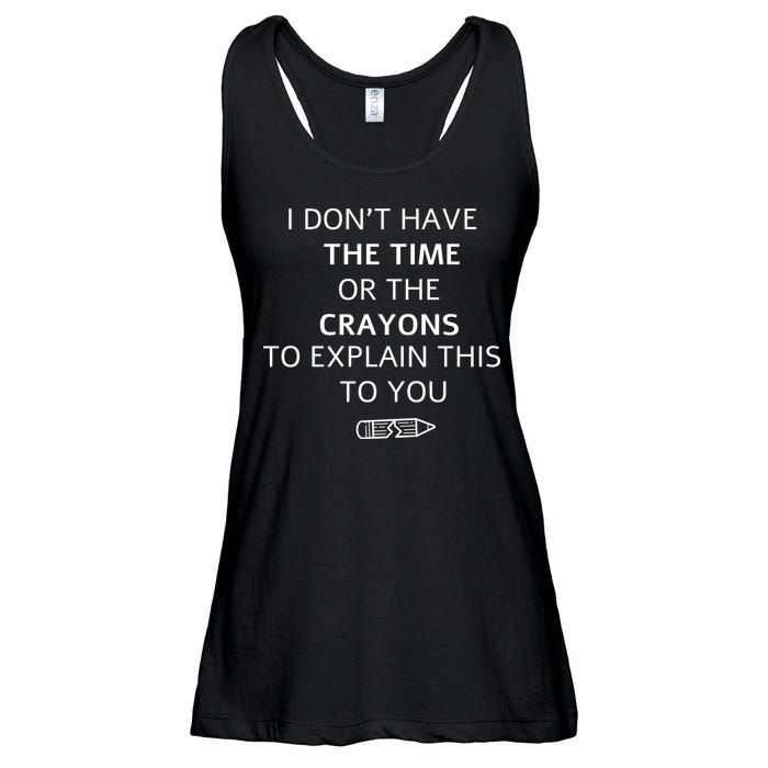 I Don't Have The Time Or The Crayons To Explain This To You Ladies Essential Flowy Tank