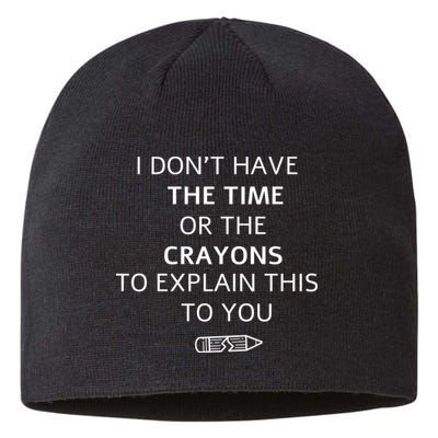 I Don't Have The Time Or The Crayons To Explain This To You Sustainable Beanie