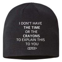 I Don't Have The Time Or The Crayons To Explain This To You Sustainable Beanie
