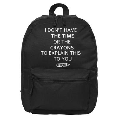 I Don't Have The Time Or The Crayons To Explain This To You 16 in Basic Backpack
