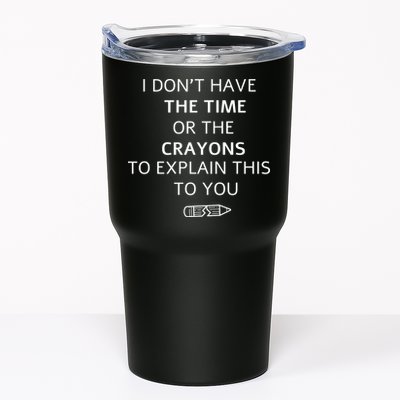 I Don't Have The Time Or The Crayons To Explain This To You Tumbler