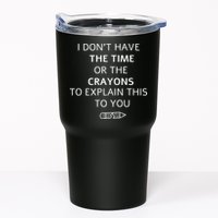 I Don't Have The Time Or The Crayons To Explain This To You Tumbler
