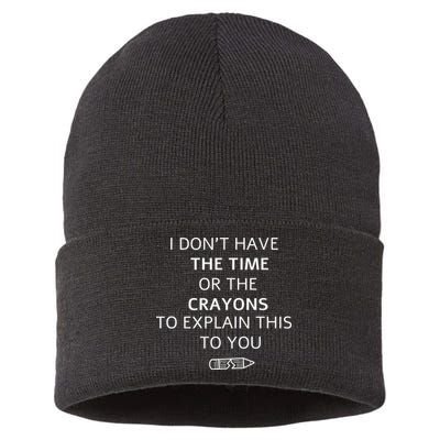 I Don't Have The Time Or The Crayons To Explain This To You Sustainable Knit Beanie