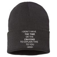 I Don't Have The Time Or The Crayons To Explain This To You Sustainable Knit Beanie