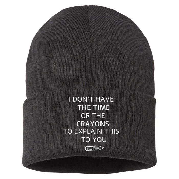 I Don't Have The Time Or The Crayons To Explain This To You Sustainable Knit Beanie