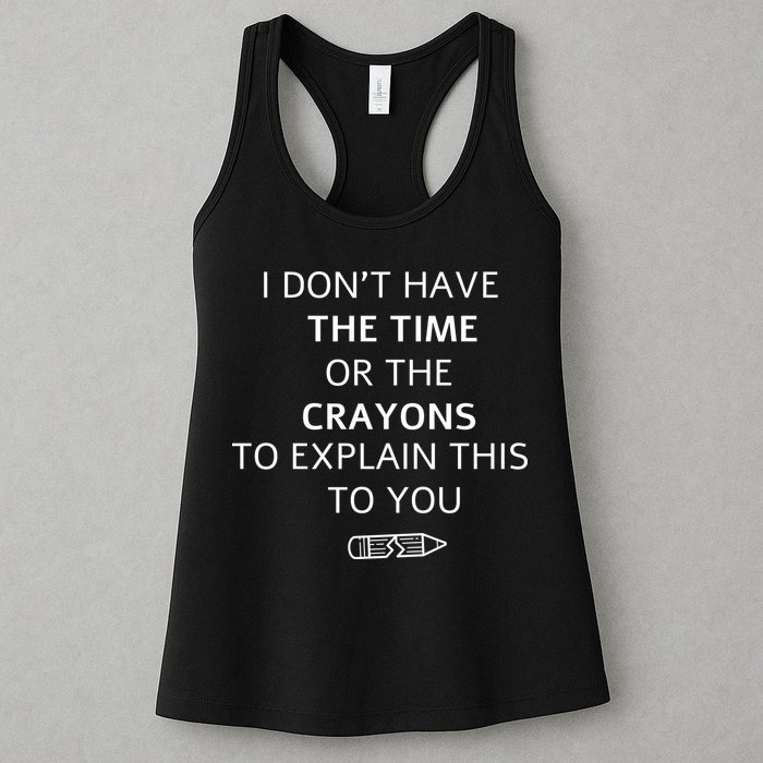 I Don't Have The Time Or The Crayons To Explain This To You Womens Tank Top