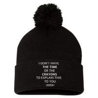 I Don't Have The Time Or The Crayons To Explain This To You Pom Pom 12in Knit Beanie
