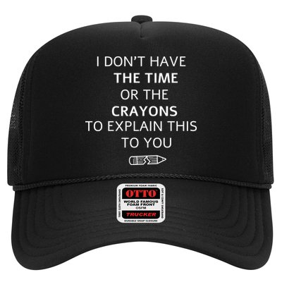 I Don't Have The Time Or The Crayons To Explain This To You Trucker Hat
