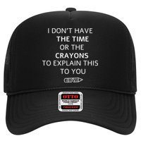 I Don't Have The Time Or The Crayons To Explain This To You Trucker Hat