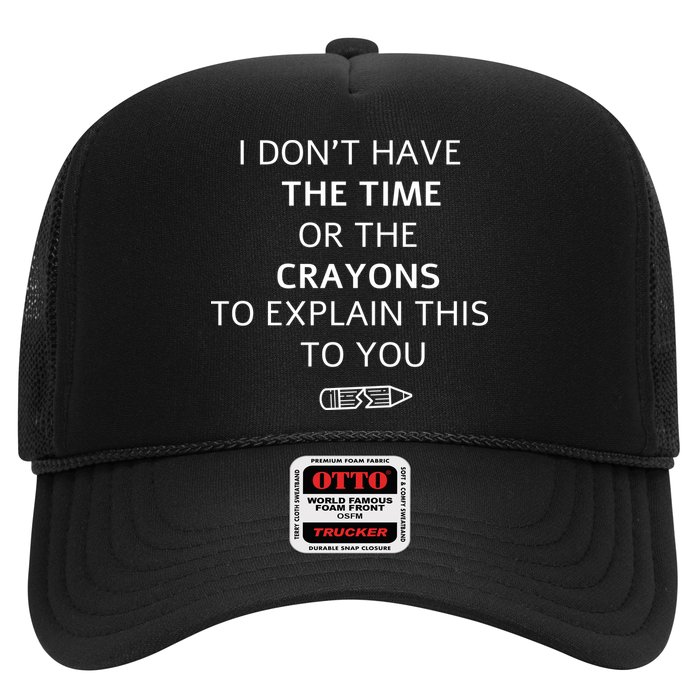 I Don't Have The Time Or The Crayons To Explain This To You Trucker Hat