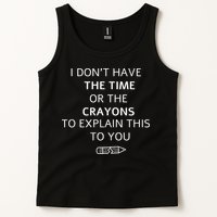 I Don't Have The Time Or The Crayons To Explain This To You Tank Top