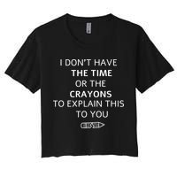 I Don't Have The Time Or The Crayons To Explain This To You Crop Top