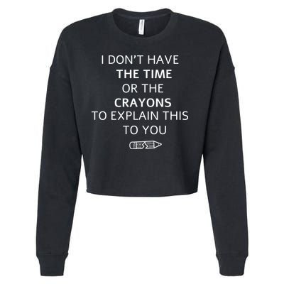 I Don't Have The Time Or The Crayons To Explain This To You Cropped Pullover Crew