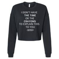 I Don't Have The Time Or The Crayons To Explain This To You Cropped Pullover Crew