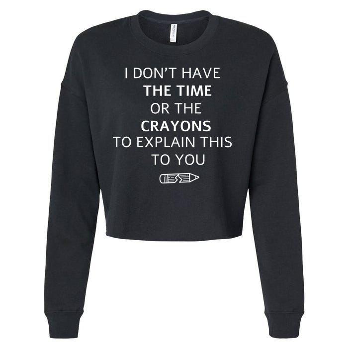 I Don't Have The Time Or The Crayons To Explain This To You Cropped Pullover Crew