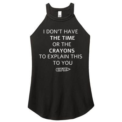 I Don't Have The Time Or The Crayons To Explain This To You Women's Perfect Tri Rocker Tank