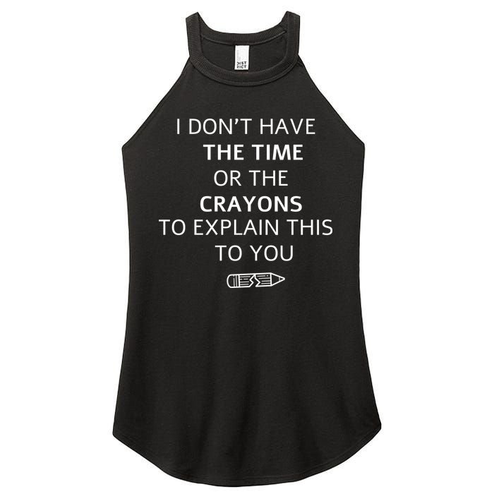 I Don't Have The Time Or The Crayons To Explain This To You Women's Perfect Tri Rocker Tank