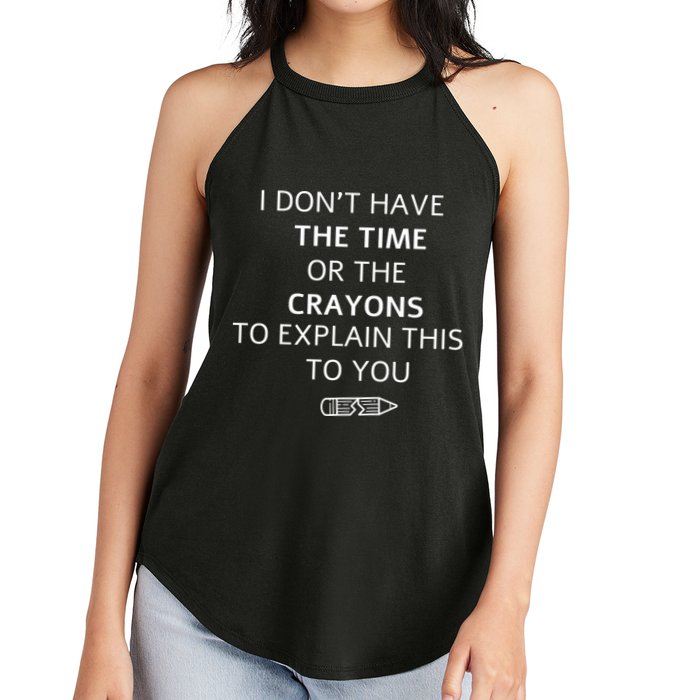 I Don't Have The Time Or The Crayons To Explain This To You Women's Perfect Tri Rocker Tank