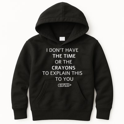 I Don't Have The Time Or The Crayons To Explain This To You Kids Hoodie