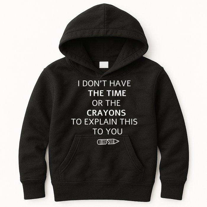 I Don't Have The Time Or The Crayons To Explain This To You Kids Hoodie