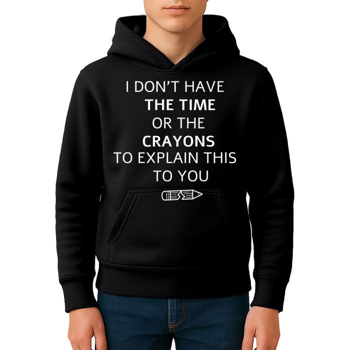 I Don't Have The Time Or The Crayons To Explain This To You Kids Hoodie