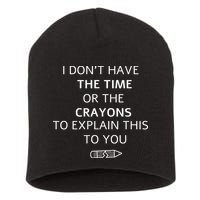 I Don't Have The Time Or The Crayons To Explain This To You Short Acrylic Beanie