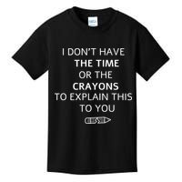 I Don't Have The Time Or The Crayons To Explain This To You Kids T-Shirt