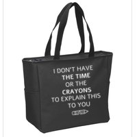 I Don't Have The Time Or The Crayons To Explain This To You Zip Tote Bag