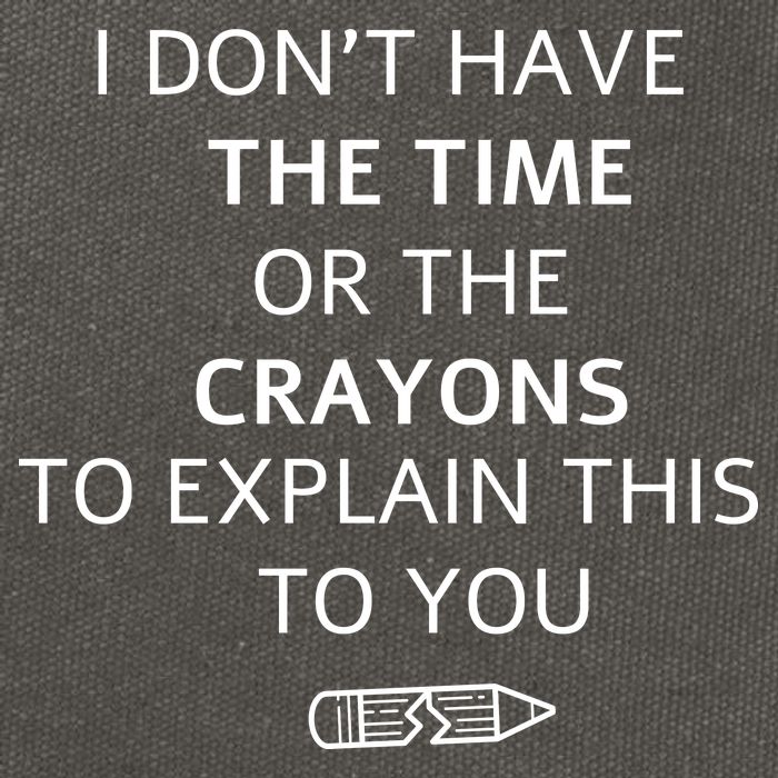 I Don't Have The Time Or The Crayons To Explain This To You Cotton Canvas Backpack