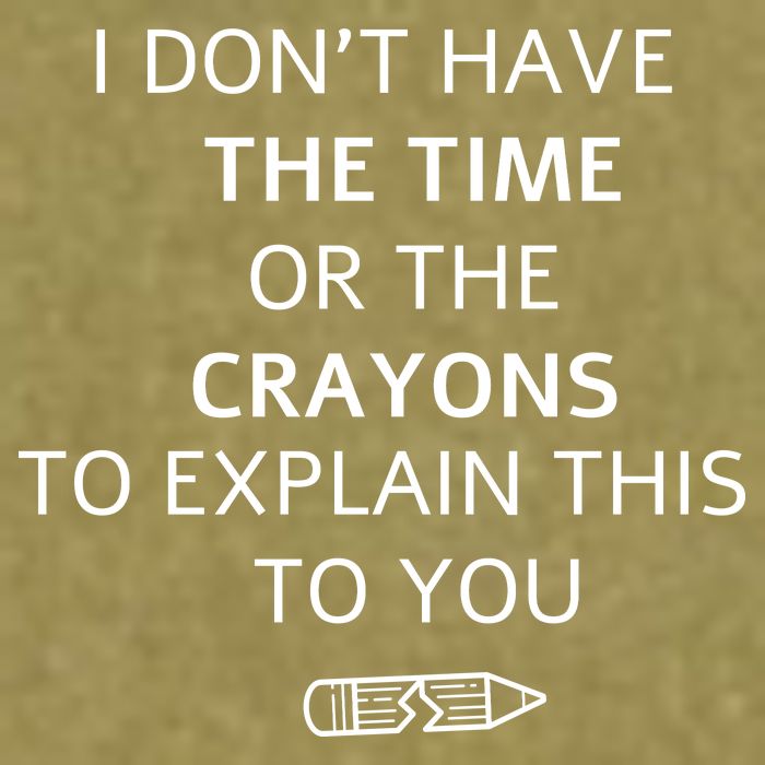 I Don't Have The Time Or The Crayons To Explain This To You Garment-Dyed Women's Muscle Tee