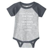 I Don't Have The Time Or The Crayons To Explain This To You Infant Baby Jersey Bodysuit